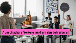 Read more about the article 7 unschlagbare Vorteile rund um den Lehrerberuf